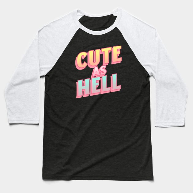 Cute as Hell Baseball T-Shirt by WizardingWorld